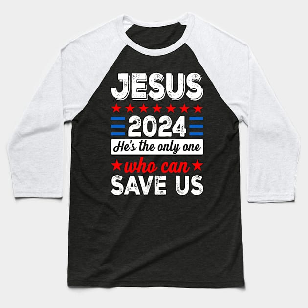 Jesus 2024 He's The Only One Who Can Save Us Baseball T-Shirt by Buckeyes0818